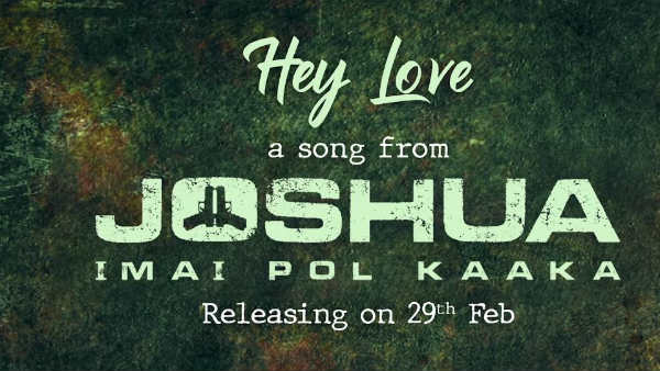 Joshua imai pol kaakha, hey love song promo release Joshua imai pol kaakha, hey love song promo release
